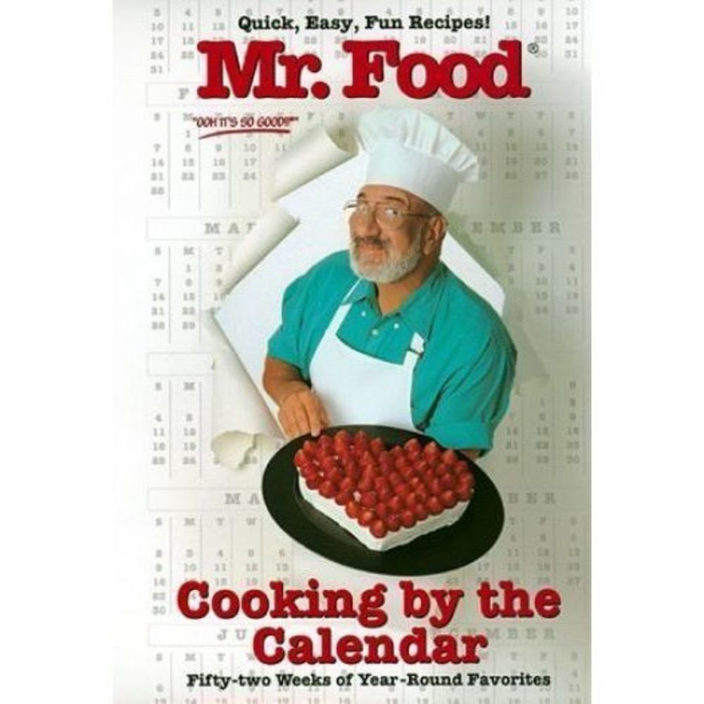 Mr. Food Cooking By the Calendar: Fifty-Two Weeks of Year-round Favorites (Hardc